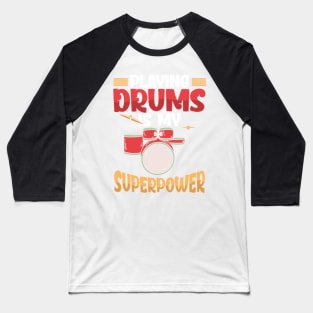 Playing Drums Is My Superpower Drummer Musician Baseball T-Shirt